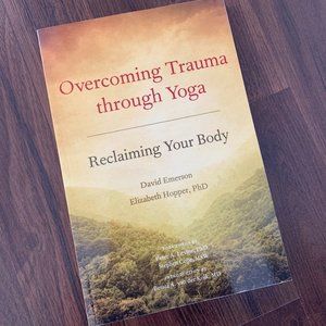 Overcoming Trauma through Yoga: Reclaiming Your Body by David Emerson book